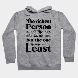 The richest person is not the one who has the most, but the one who needs the least | Famous Quotes Hoodie